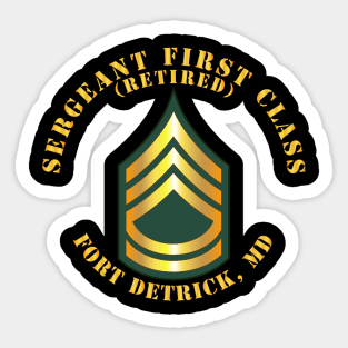 Sergeant First Class - SFC - Retired - Fort Detrick, MD Sticker